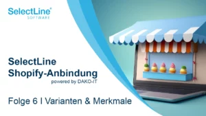 ShopifyFolge-6 Thumbnail zur Folge 6 der SelectLine Shopify-Anbindung zu Varianten und Merkmalen